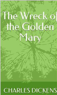 The Wreck of the Golden Mary - Charles Dickens. - E-Book