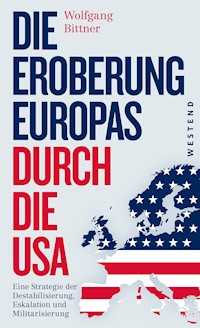 Die Eroberung Europas durch die USA - Wolfgang Bittner - E-Book