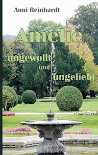 Amelie - ungewollt und ungeliebt - Anni Reinhardt - E-Book