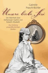 Unsere liebe Sisi - Gabriele Praschl-Bichler - E-Book