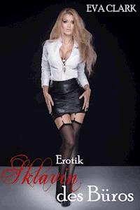 Sklavin des Büros - Den Kollegen ausgeliefert! - Eva Clark - E-Book