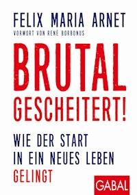 Brutal gescheitert! - Felix Maria Arnet - E-Book