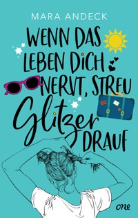 Wenn das Leben dich nervt, streu Glitzer drauf - Mara Andeck - E-Book