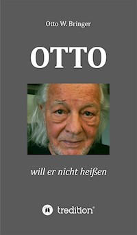 OTTO will er nicht heißen - Otto W. Bringer - E-Book
