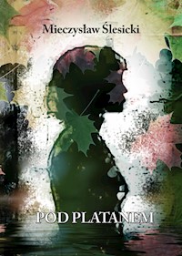 Pod platanem - Mieczysław Ślesicki - E-Book