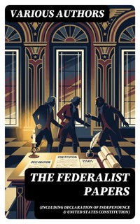 The Federalist Papers (Including Declaration of Independence & United States Constitution) - Alexander Hamilton - E-Book