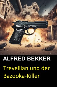 Trevellian und der Bazooka-Killer - Alfred Bekker - E-Book
