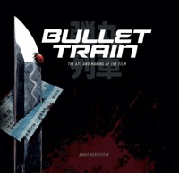 Bullet Train: The Art and Making of the Film - Abbie Bernstein - E-Book
