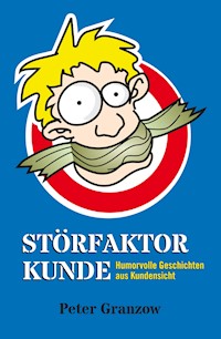 Störfaktor Kunde - Peter Granzow - E-Book