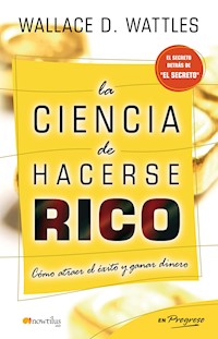 La ciencia de hacerse rico - Wallace Delois Wattles - E-Book