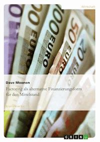 Factoring als alternative Finanzierungsform für den Mittelstand - Dave Moonen - E-Book