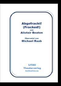 Abgefrackt! Fracked. - Alistair Beaton - E-Book