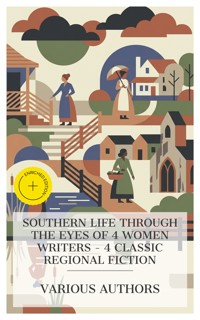 Southern Life Through the Eyes of 4 Women Writers - 4 Classic Regional Fiction - Kate Chopin - E-Book