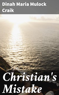 Christian's Mistake - Dinah Maria Mulock Craik - E-Book