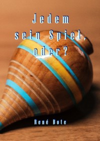 Jedem sein Spiel, oder? - René Bote - E-Book