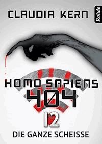 Homo Sapiens 404 Band 12: Die ganze Scheiße - Claudia Kern - E-Book