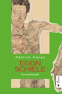 Egon Schiele. Zeit und Leben des Wiener Künstlers Egon Schiele - Patrick Karez - E-Book