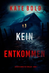 Kein Entkommen (Ein Beth-Drake-FBI-Thriller – Band 1) - Kate Bold - kostenlos E-Book
