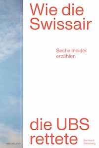 Wie die Swissair die UBS rettete - Bernhard Weissberg - E-Book
