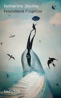 Feierabend flügellos - Katharina Jäschke - E-Book