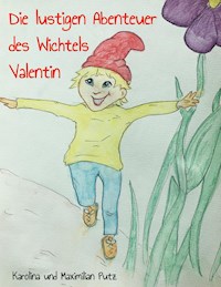 Die lustigen Abenteuer des Wichtels Valentin - Karolina Putz - E-Book