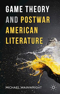 Game Theory and Postwar American Literature - Michael Wainwright - E-Book