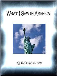 What I Saw in America - G.K. Chesterton - E-Book