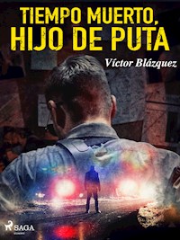 Tiempo muerto, hijo de puta - Víctor Blázquez García - E-Book