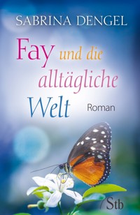 Fay und die alltägliche Welt - Sabrina Dengel - E-Book