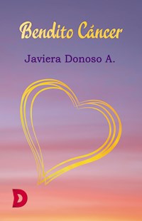 Bendito Cáncer - Javiera Donoso A. - E-Book