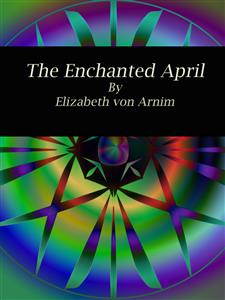 The Enchanted April - Elizabeth von Arnim - E-Book