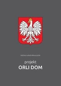 Projekt Orli Dom - Andrzej-Ludwik Włoszczyński - E-Book