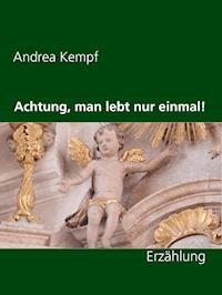 Achtung, man lebt nur einmal! - Andrea Kempf - E-Book
