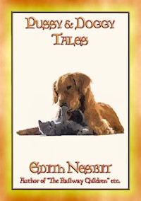 PUSSY and DOGGY TALES - 13 Children's Tales about Cats and Dogs - E. Nesbit - E-Book
