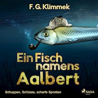 Ein Fisch namens Aalbert - Schuppen, Schüsse, scharfe Sprotten (Ungekürzt) - F. G. Klimmek - Hörbuch