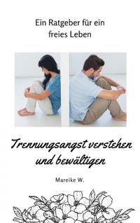 Trennungsangst verstehen und bewältigen - Mareike W. - E-Book