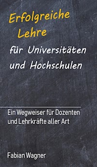 Erfolgreiche Lehre für Universitäten und Hochschulen - Fabian Wagner - E-Book