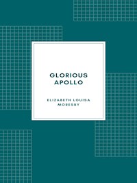 Glorious Apollo - Elizabeth Louisa Moresby - E-Book