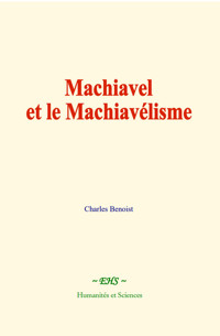 Machiavel et le Machiavélisme - Charles Benoist - E-Book