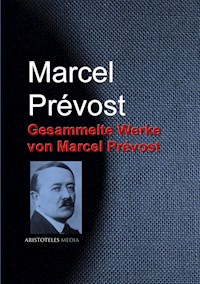 Gesammelte Werke von Marcel Prévost - Marcel Prévost - E-Book