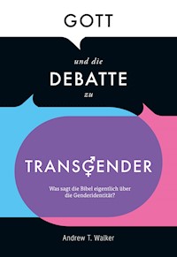 Gott und die Debatte zu Transgender - Andrew T. Walker - E-Book