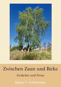 Zwischen Zaun und Birke - Rainer G. Gellermann - E-Book