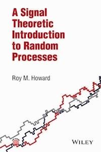 A Signal Theoretic Introduction to Random Processes - Roy M. Howard - E-Book