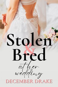 Stolen & Bred at Her Wedding - December Drake - E-Book