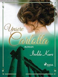 Unsere Carlotta - Isolde Kurz - E-Book