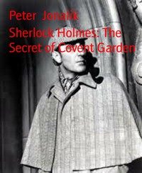 Sherlock Holmes: The Secret of Covent Garden - Peter Jonalik - E-Book