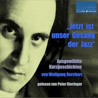 "Jetzt ist unser Gesang der Jazz" - Wolfgang Borchert - Hörbuch