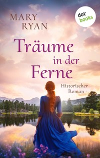 Träume in der Ferne – Die irische Auswanderer-Saga - Mary Ryan - E-Book