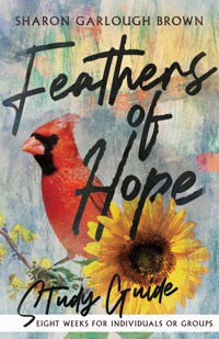 Feathers of Hope Study Guide - Sharon Garlough Brown - E-Book