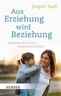 Aus Erziehung wird Beziehung - Jesper Juul - E-Book